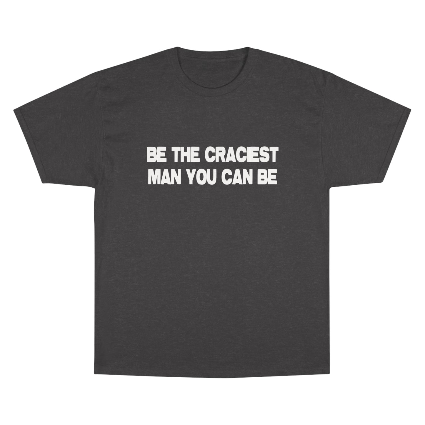 A SIMPLE, YET CRACEY T-SHIRT